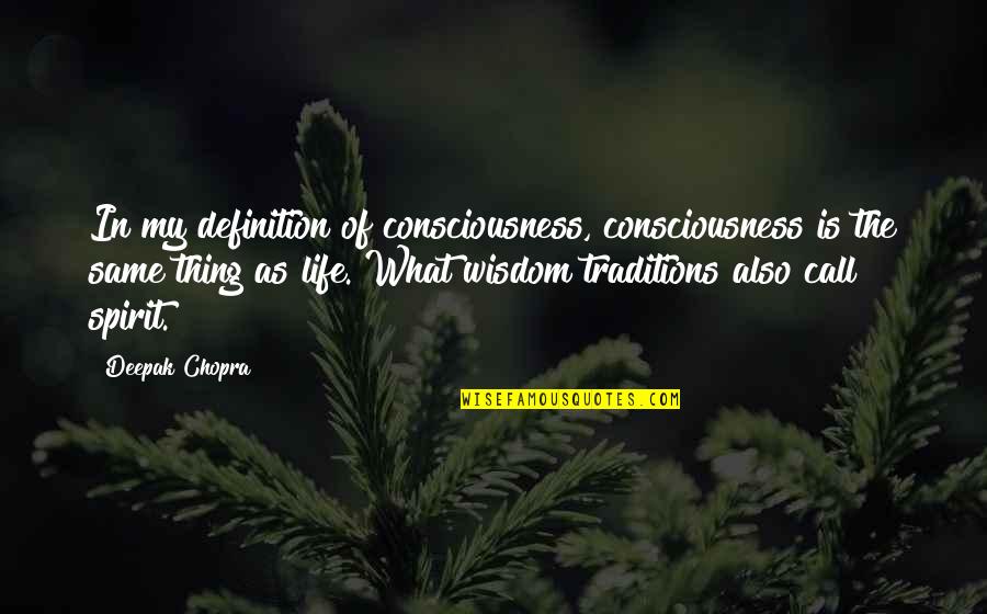 Kamenuka Quotes By Deepak Chopra: In my definition of consciousness, consciousness is the