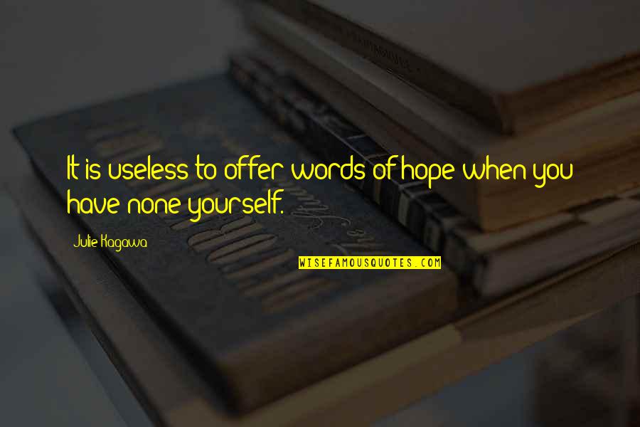 Kamenuka Quotes By Julie Kagawa: It is useless to offer words of hope