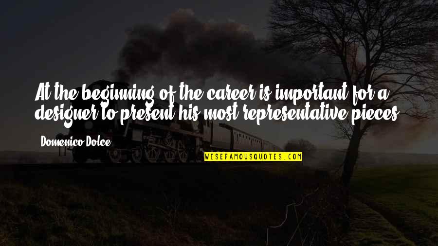 Kamenuzuci Quotes By Domenico Dolce: At the beginning of the career is important Kamenuzuci Quotes By Domenico Dolce: At the beginning of the career is important