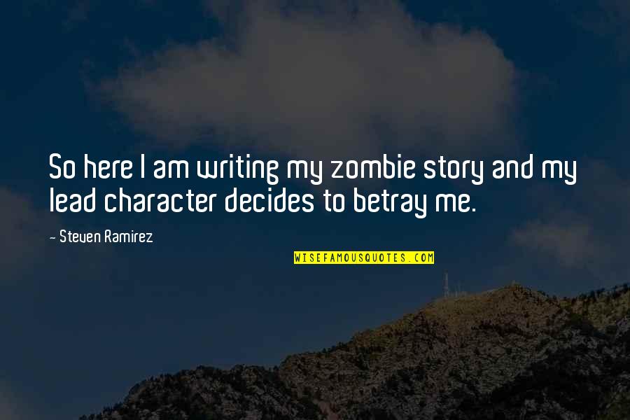Kamenuzuci Quotes By Steven Ramirez: So here I am writing my zombie story