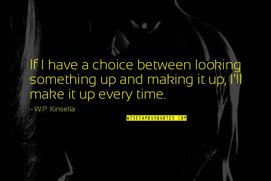 Kamerad Quotes By W.P. Kinsella: If I have a choice between looking something
