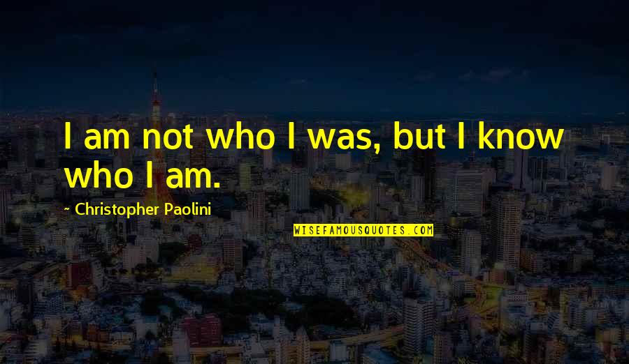 Kamerling Construction Quotes By Christopher Paolini: I am not who I was, but I