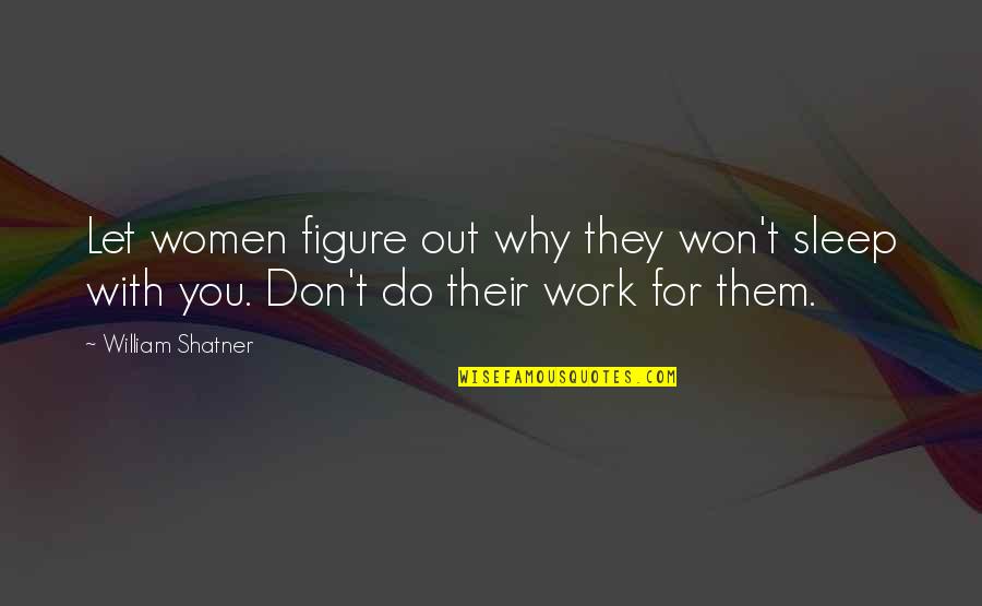 Kamerlingh Onnes Quotes By William Shatner: Let women figure out why they won't sleep