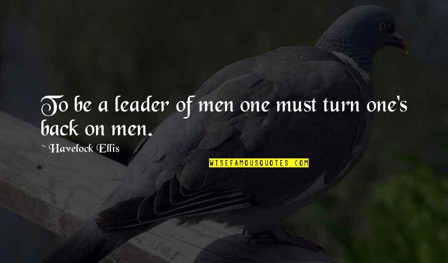 Kamery Do Auta Quotes By Havelock Ellis: To be a leader of men one must Kamery Do Auta Quotes By Havelock Ellis: To be a leader of men one must