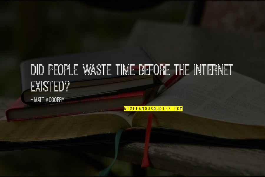 Kamery Do Auta Quotes By Matt McGorry: Did people waste time before the internet existed?