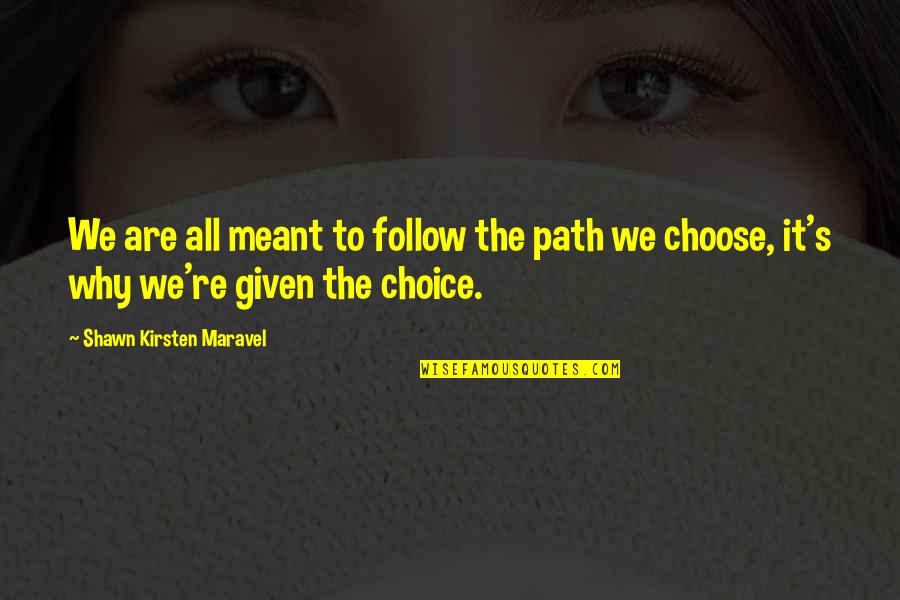Kamery Do Auta Quotes By Shawn Kirsten Maravel: We are all meant to follow the path