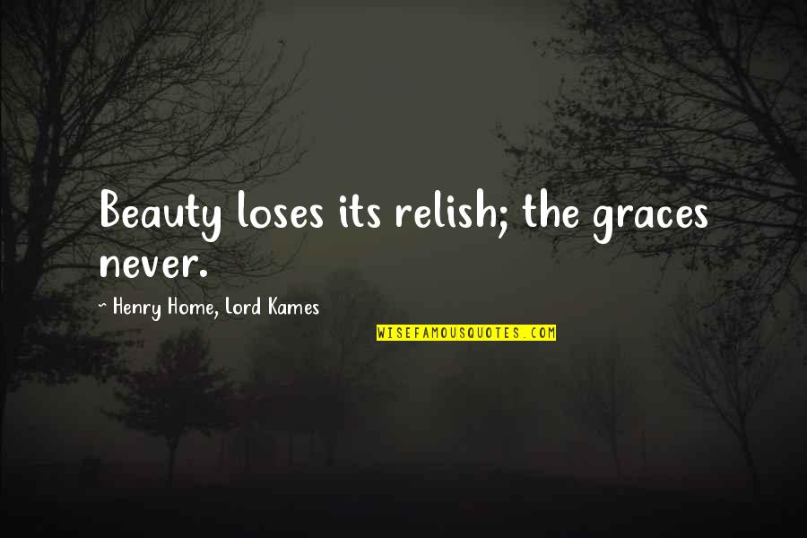 Kames Quotes By Henry Home, Lord Kames: Beauty loses its relish; the graces never.