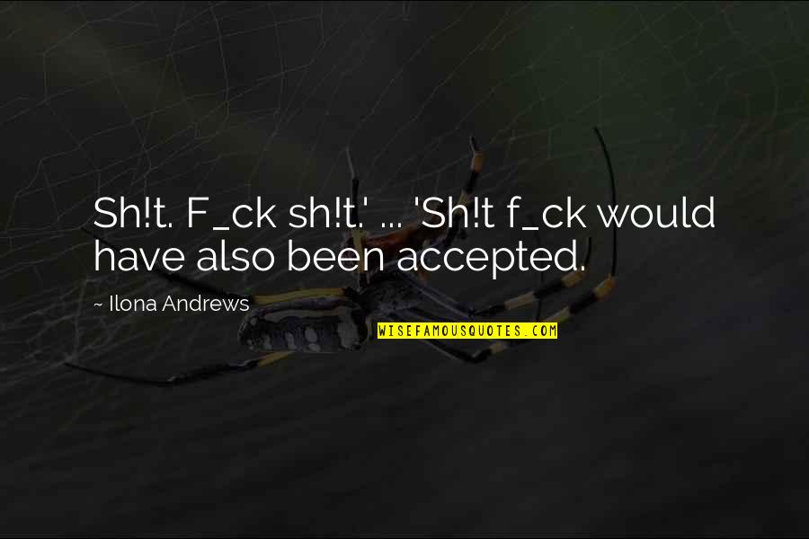 Kameshwar Chaupal Quotes By Ilona Andrews: Sh!t. F_ck sh!t.' ... 'Sh!t f_ck would have