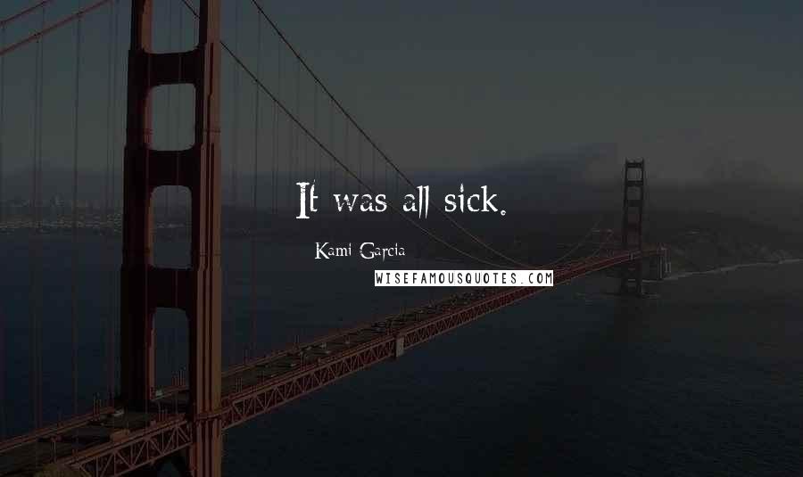 Kami Garcia quotes: It was all sick.