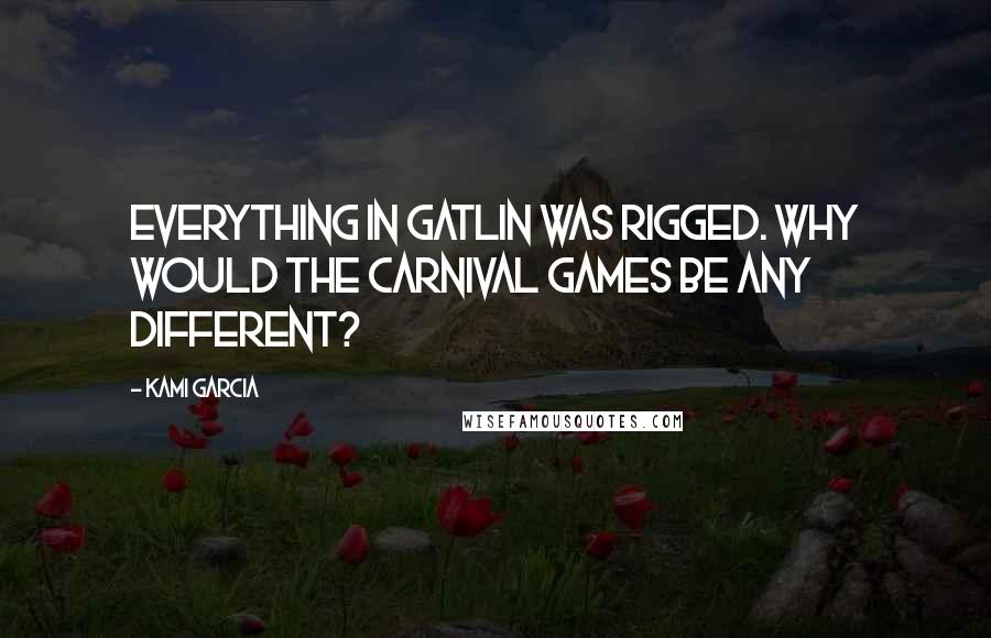 Kami Garcia quotes: Everything in Gatlin was rigged. Why would the carnival games be any different?