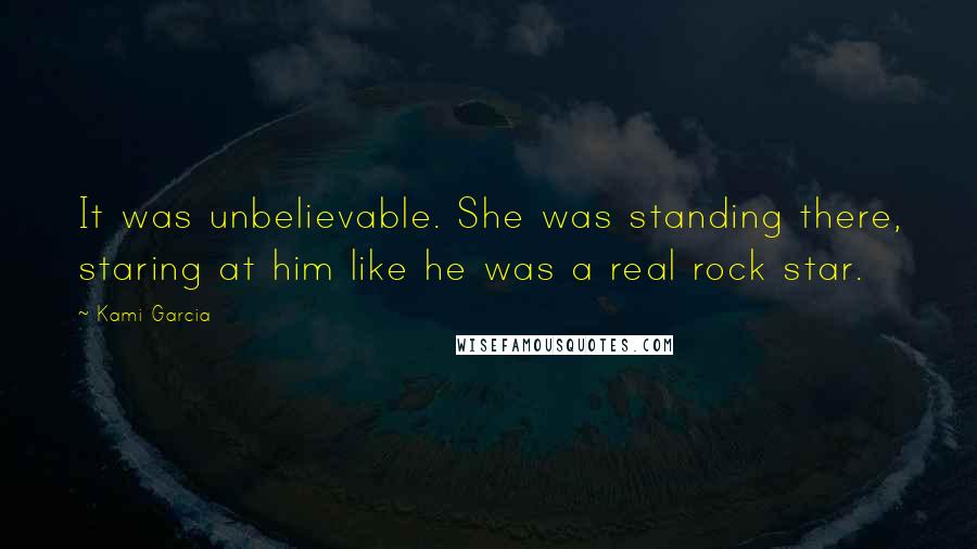 Kami Garcia quotes: It was unbelievable. She was standing there, staring at him like he was a real rock star.