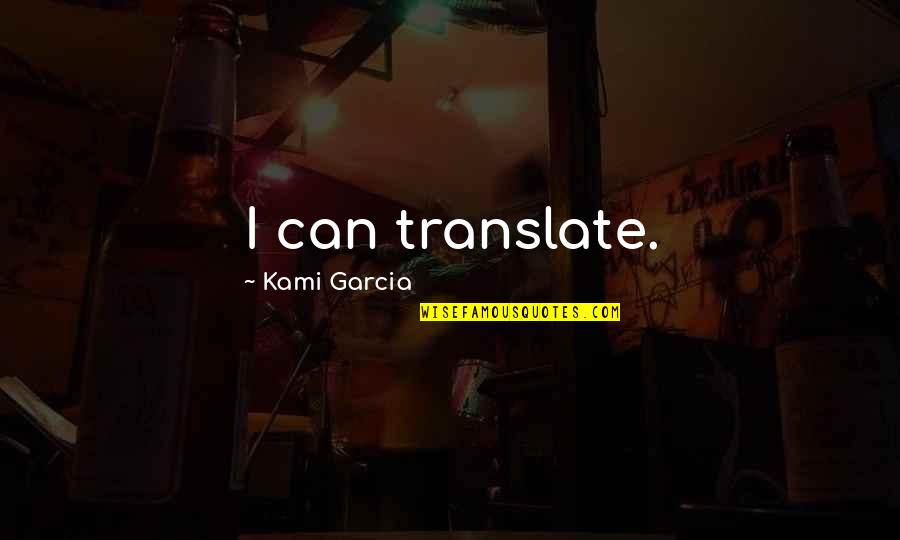 Kami Quotes By Kami Garcia: I can translate.