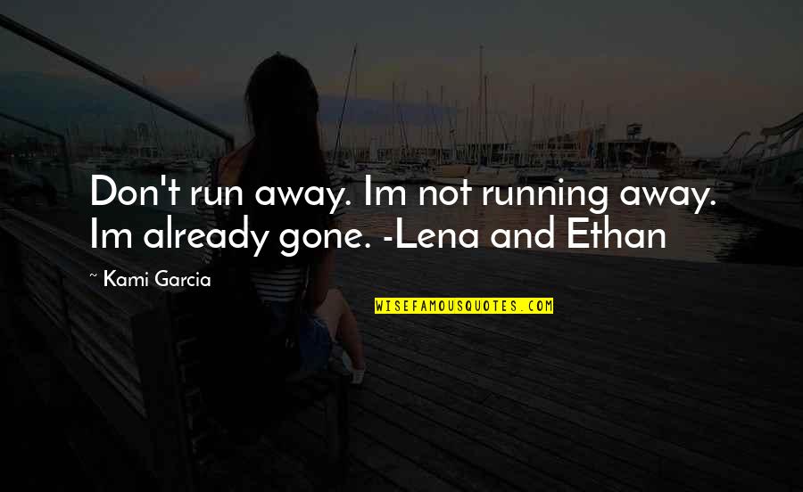 Kami Quotes By Kami Garcia: Don't run away. Im not running away. Im