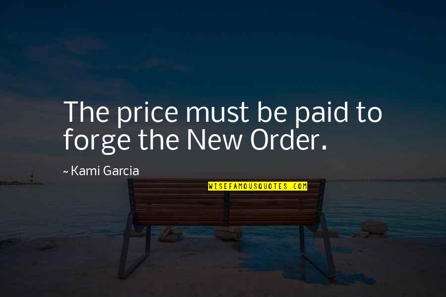 Kami Quotes By Kami Garcia: The price must be paid to forge the