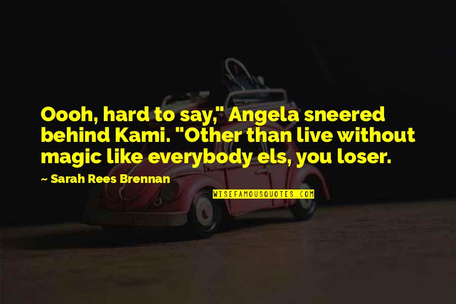 Kami Quotes By Sarah Rees Brennan: Oooh, hard to say," Angela sneered behind Kami.