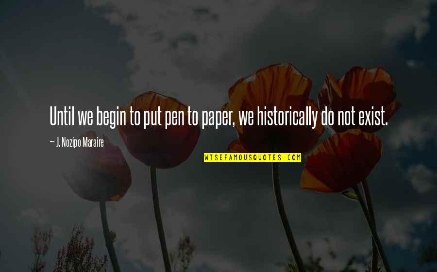 Kami Ulit Quotes By J. Nozipo Maraire: Until we begin to put pen to paper,