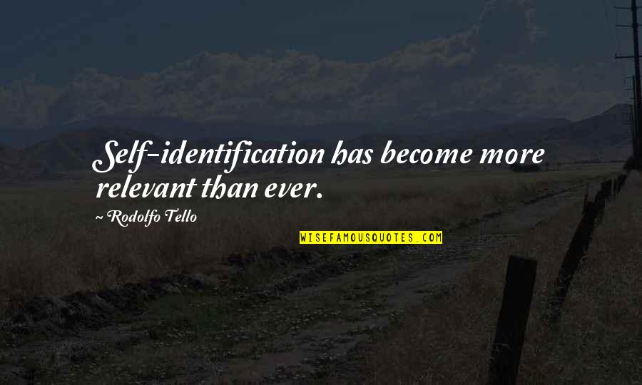 Kami Ulit Quotes By Rodolfo Tello: Self-identification has become more relevant than ever.