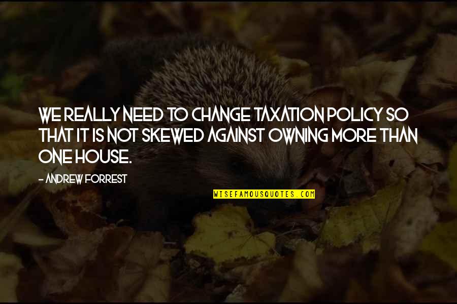 Kamiakin Quotes By Andrew Forrest: We really need to change taxation policy so Kamiakin Quotes By Andrew Forrest: We really need to change taxation policy so