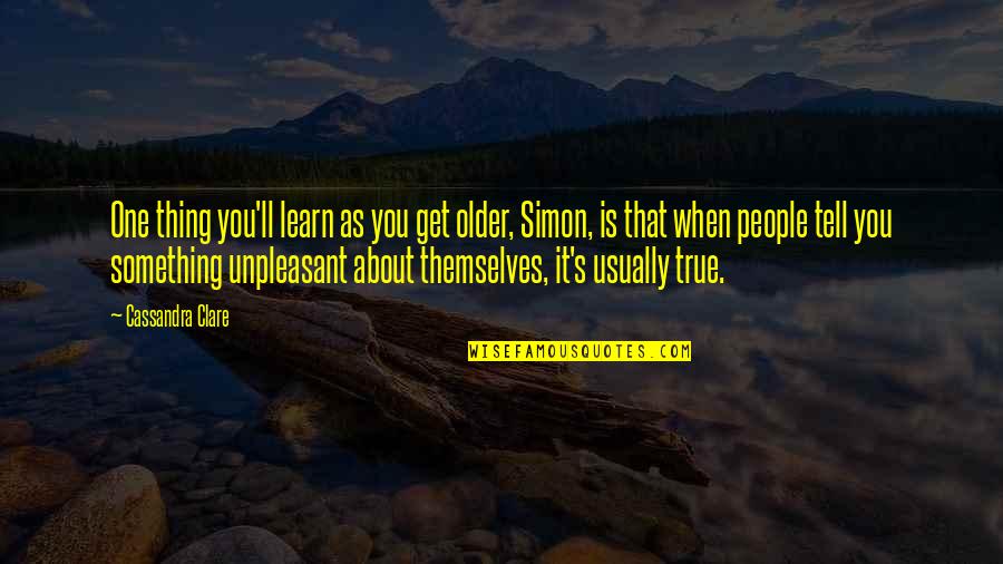 Kamienie Quotes By Cassandra Clare: One thing you'll learn as you get older,