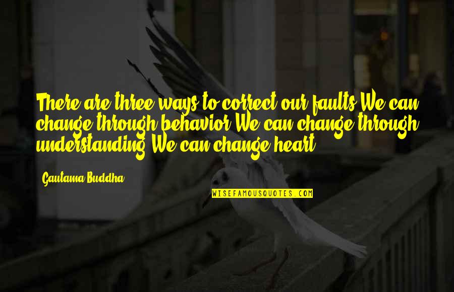 Kamienie Quotes By Gautama Buddha: There are three ways to correct our faults:We