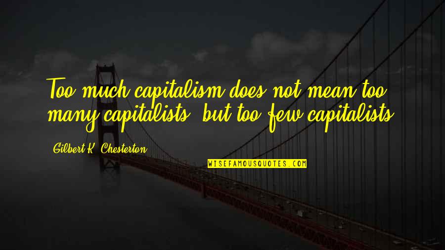 Kamienny Ogr D Quotes By Gilbert K. Chesterton: Too much capitalism does not mean too many Kamienny Ogr D Quotes By Gilbert K. Chesterton: Too much capitalism does not mean too many