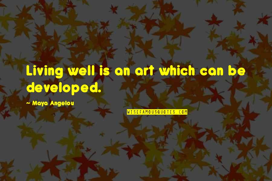 Kamienny Ogr D Quotes By Maya Angelou: Living well is an art which can be Kamienny Ogr D Quotes By Maya Angelou: Living well is an art which can be