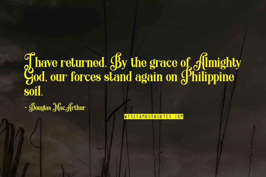 Kamigami Ni Quotes By Douglas MacArthur: I have returned. By the grace of Almighty