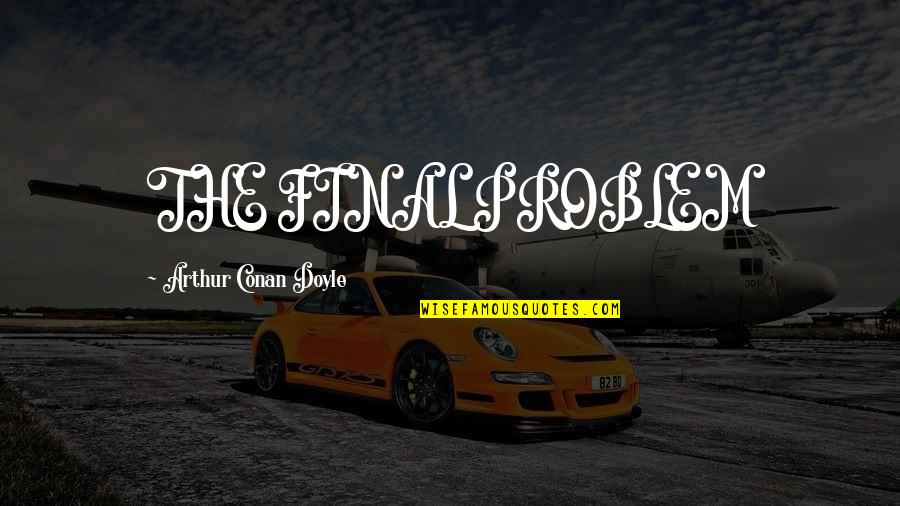 Kamigata E Quotes By Arthur Conan Doyle: THE FINAL PROBLEM Kamigata E Quotes By Arthur Conan Doyle: THE FINAL PROBLEM