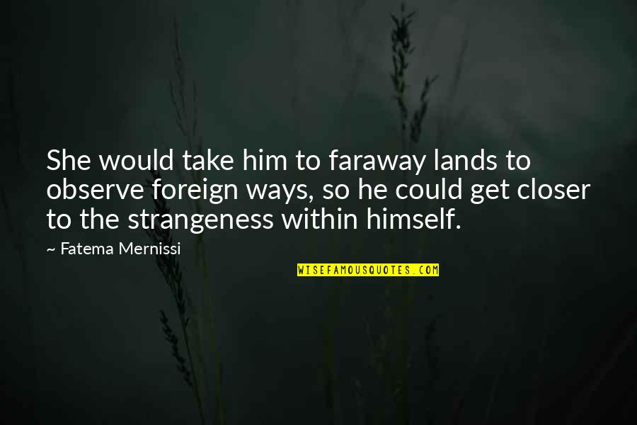 Kamijou Megu Quotes By Fatema Mernissi: She would take him to faraway lands to Kamijou Megu Quotes By Fatema Mernissi: She would take him to faraway lands to