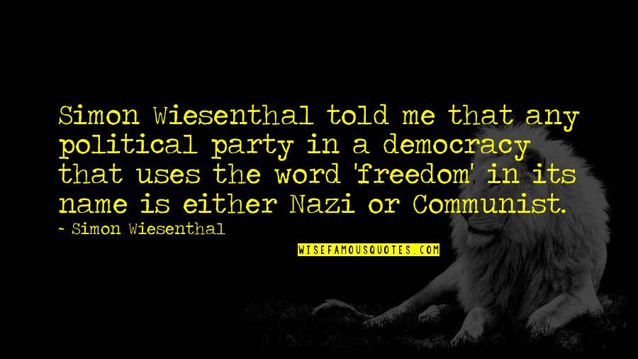 Kamijou Megu Quotes By Simon Wiesenthal: Simon Wiesenthal told me that any political party Kamijou Megu Quotes By Simon Wiesenthal: Simon Wiesenthal told me that any political party
