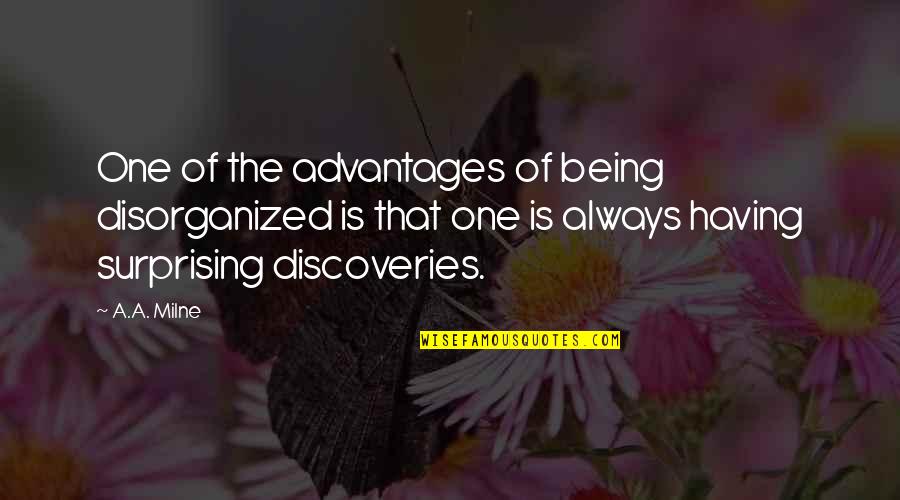 Kamikawa Kaoru Quotes By A.A. Milne: One of the advantages of being disorganized is Kamikawa Kaoru Quotes By A.A. Milne: One of the advantages of being disorganized is