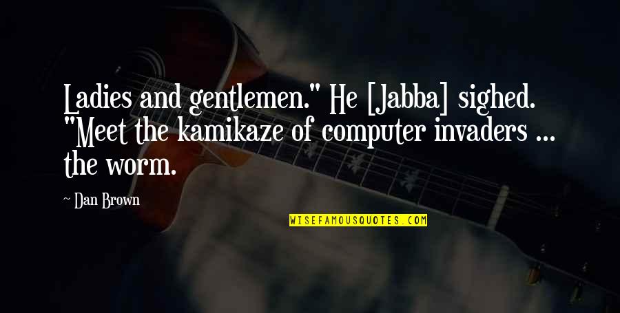 Kamikaze Best Quotes By Dan Brown: Ladies and gentlemen." He [Jabba] sighed. "Meet the