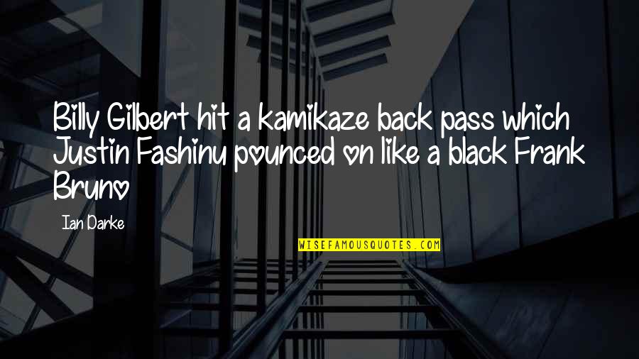 Kamikaze Best Quotes By Ian Darke: Billy Gilbert hit a kamikaze back pass which Kamikaze Best Quotes By Ian Darke: Billy Gilbert hit a kamikaze back pass which