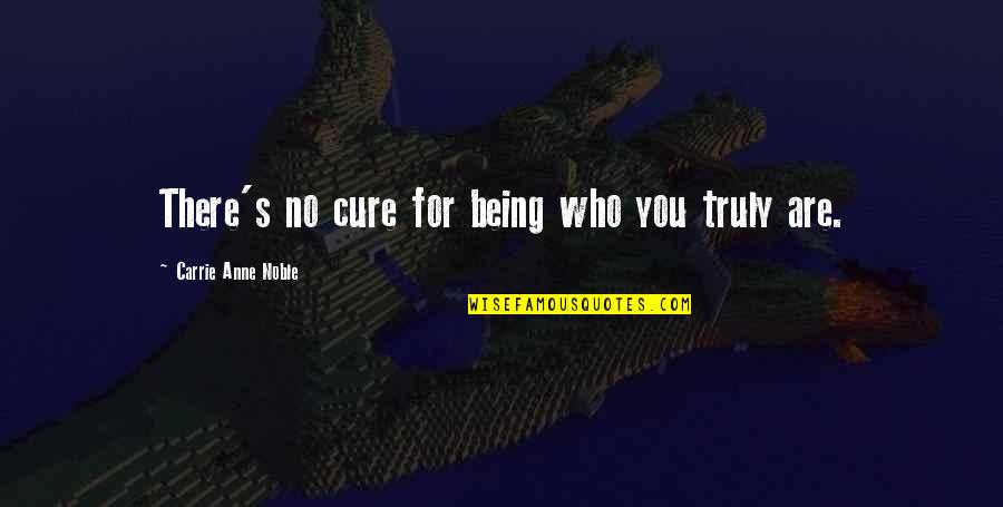 Kamikaze Pilot Quotes By Carrie Anne Noble: There's no cure for being who you truly