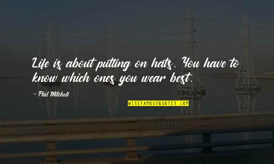 Kamikaze Pilot Quotes By Phil Mitchell: Life is about putting on hats. You have
