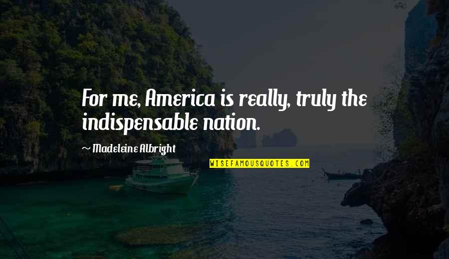 Kamiki Sakura Quotes By Madeleine Albright: For me, America is really, truly the indispensable