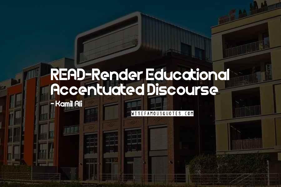 Kamil Ali quotes: READ-Render Educational Accentuated Discourse