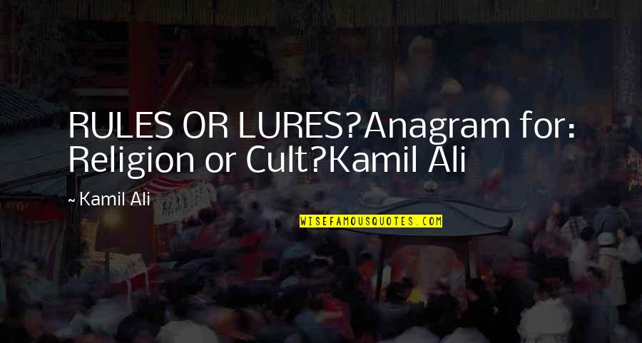 Kamil Ali Quotes By Kamil Ali: RULES OR LURES?Anagram for: Religion or Cult?Kamil Ali