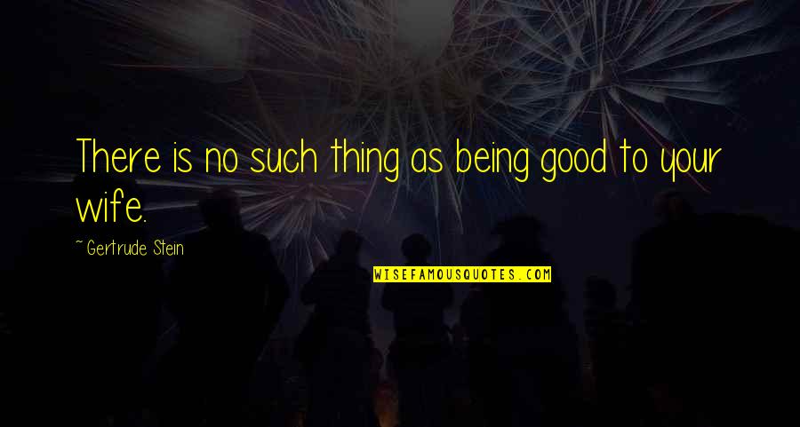 Kamilah Marshall Quotes By Gertrude Stein: There is no such thing as being good Kamilah Marshall Quotes By Gertrude Stein: There is no such thing as being good