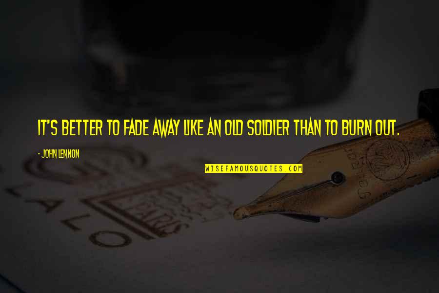 Kamile Jureviciute Quotes By John Lennon: It's better to fade away like an old