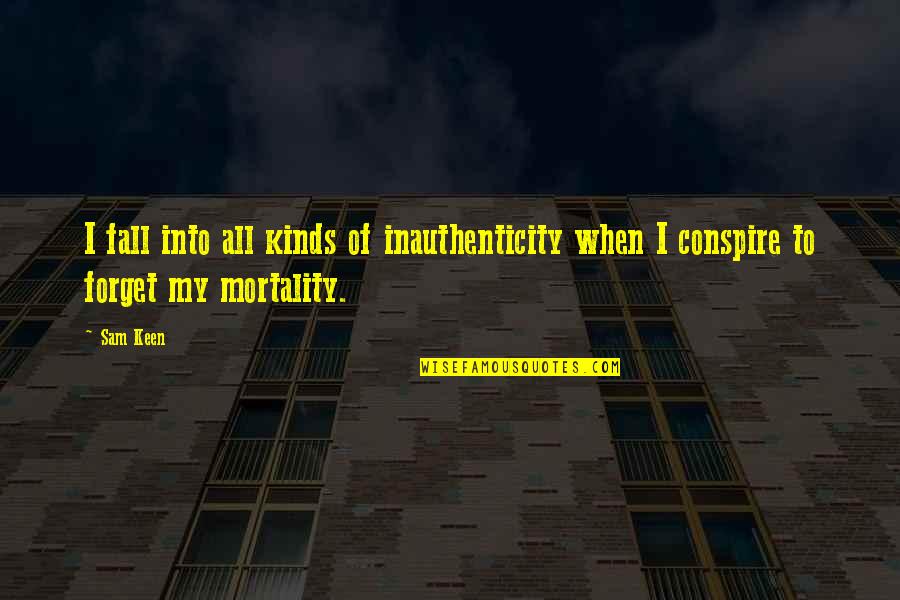 Kamile Jureviciute Quotes By Sam Keen: I fall into all kinds of inauthenticity when