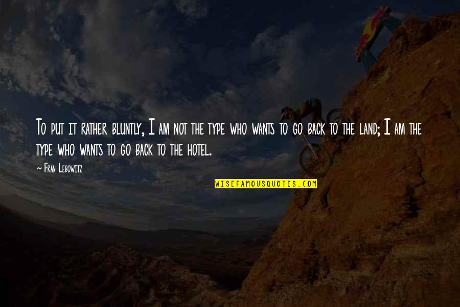 Kamiliant Quotes By Fran Lebowitz: To put it rather bluntly, I am not
