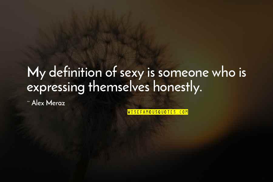 Kamilica Biljka Quotes By Alex Meraz: My definition of sexy is someone who is