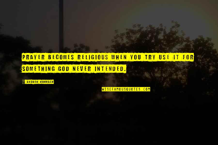 Kamilica Latinski Quotes By Andrew Wommack: Prayer becomes religious when you try use it