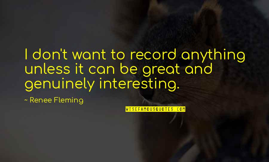 Kamilica Staniste Quotes By Renee Fleming: I don't want to record anything unless it
