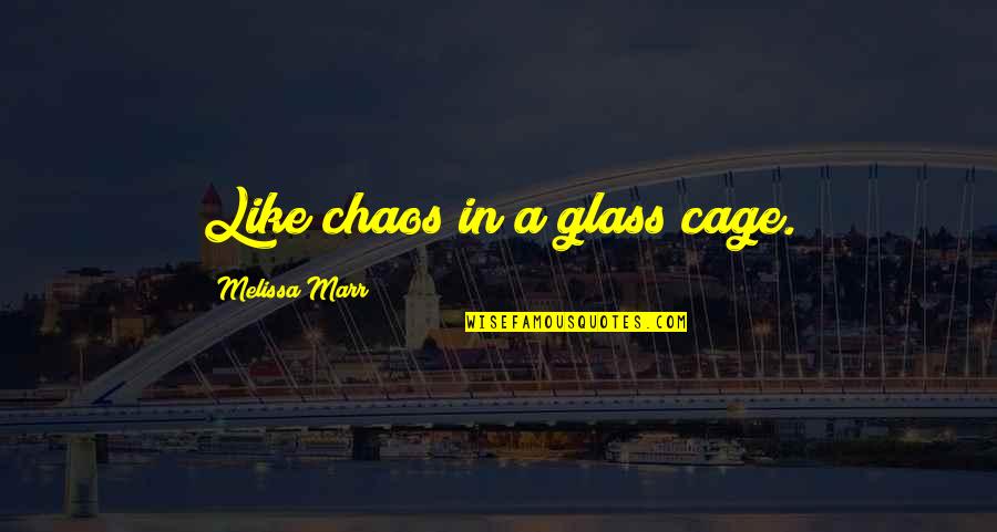 Kamillah Arabic Quotes By Melissa Marr: Like chaos in a glass cage.