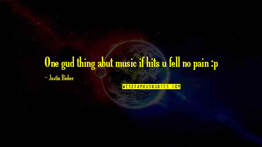 Kamillah Hanks Quotes By Justin Bieber: One gud thing abut music if hits u Kamillah Hanks Quotes By Justin Bieber: One gud thing abut music if hits u