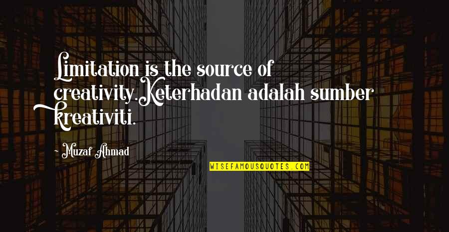 Kamilo Beach Quotes By Muzaf Ahmad: Limitation is the source of creativity.Keterhadan adalah sumber