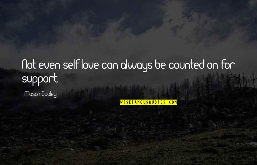 Kamiloverdi Quotes By Mason Cooley: Not even self-love can always be counted on