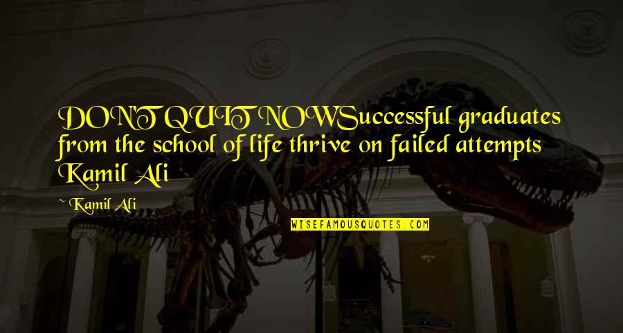 Kamiltheauthor Quotes By Kamil Ali: DON'T QUIT NOWSuccessful graduates from the school of Kamiltheauthor Quotes By Kamil Ali: DON'T QUIT NOWSuccessful graduates from the school of